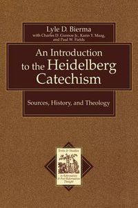 Cover image for An Introduction to the Heidelberg Catechism - Sources, History, and Theology