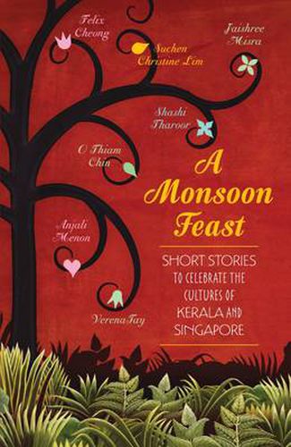 A Monsoon Feast: Short Stories to Celebrate the Cultures of Singapore and Kerala