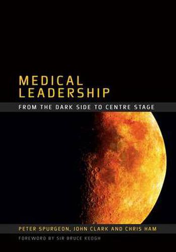 Cover image for Medical Leadership: From the Dark Side to Centre Stage: From the Dark Side to Centre Stage