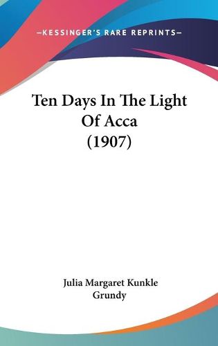 Cover image for Ten Days in the Light of Acca (1907)