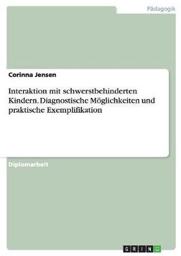 Cover image for Interaktion mit schwerstbehinderten Kindern. Diagnostische Moeglichkeiten und praktische Exemplifikation