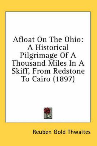 Cover image for Afloat on the Ohio: A Historical Pilgrimage of a Thousand Miles in a Skiff, from Redstone to Cairo (1897)