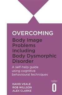 Cover image for Overcoming Body Image Problems including Body Dysmorphic Disorder