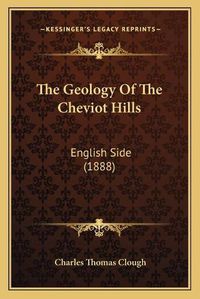 Cover image for The Geology of the Cheviot Hills: English Side (1888)