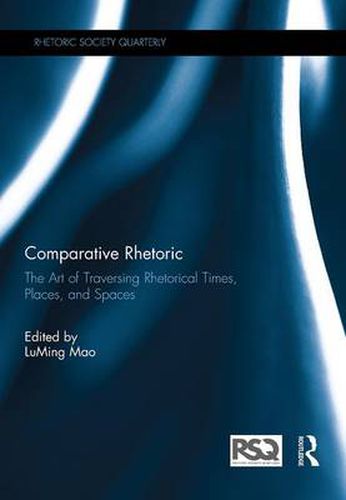 Cover image for Comparative Rhetoric: The Art of Traversing Rhetorical Times, Places, and Spaces