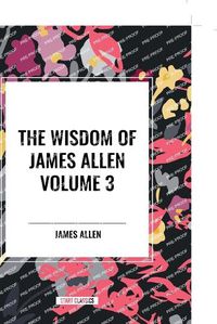 Cover image for The Wisdom of James Allen, Volume 3