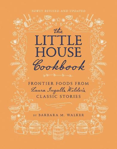 The Little House Cookbook: New Full-Color Edition: Frontier Foods from Laura Ingalls Wilder's Classic Stories