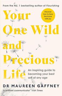 Cover image for Your One Wild and Precious Life: An Inspiring Guide to Becoming Your Best Self At Any Age