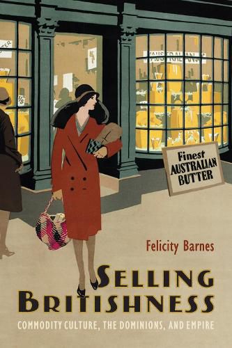 Cover image for Selling Britishness: Commodity Culture, the Dominions, and Empire