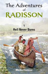 Cover image for The Adventures of Radisson: Hell Never Burns