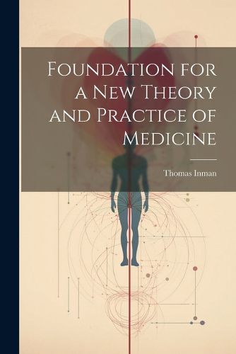 Foundation for a New Theory and Practice of Medicine