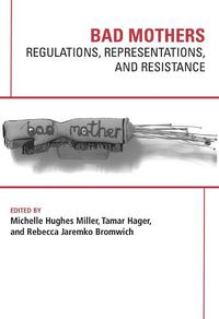 Cover image for Bad Mothers: Regulations, Represetatives and Resistance