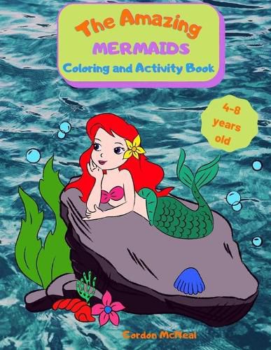 Cover image for The Amazing Mermaids Coloring and Activity Book: A Fun Activity Book for Kids Ages 4-8: Coloring, Dot-to-dot, Mazes, and Easy Level Sudoku, All Mixed Up for a Complete Experience!