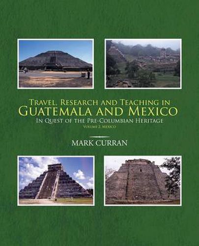 Cover image for Travel, Research and Teaching in Guatemala and Mexico: In Quest of the Pre-Columbian Heritage Volume 2. Mexico