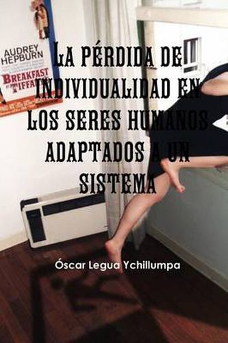 Cover image for La Perdida De Individualidad En Los Seres Humanos Adaptados a Un Sistema