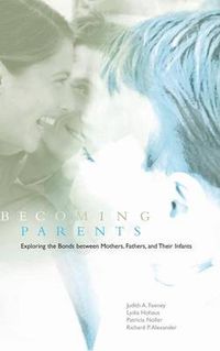 Cover image for Becoming Parents: Exploring the Bonds between Mothers, Fathers, and their Infants