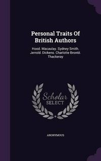 Cover image for Personal Traits of British Authors: Hood. Macaulay. Sydney Smith. Jerrold. Dickens. Charlotte Bronte. Thackeray