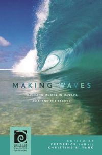 Cover image for Making Waves: Traveling Musics in Hawai'i, Asia, and the Pacific