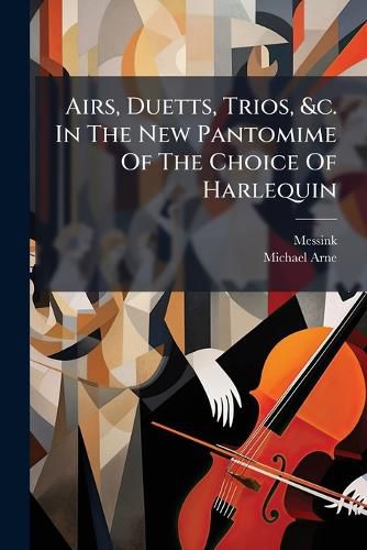 Cover image for Airs, Duetts, Trios, &C. in the New Pantomime of the Choice of Harlequin