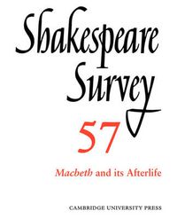 Cover image for Shakespeare Survey: Volume 57, Macbeth and its Afterlife: An Annual Survey of Shakespeare Studies and Production