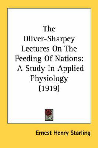 The Oliver-Sharpey Lectures on the Feeding of Nations: A Study in Applied Physiology (1919)