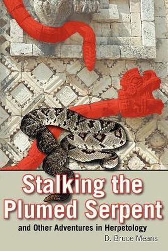 Cover image for Stalking the Plumed Serpent and Other Adventures in Herpetology