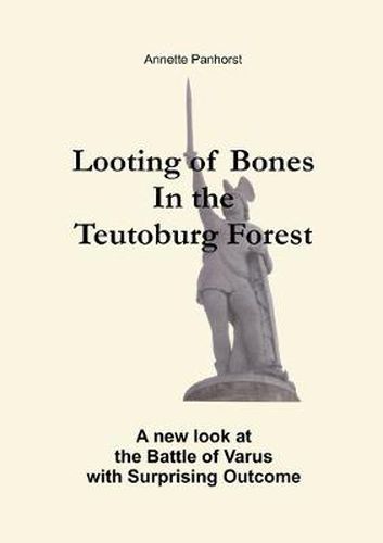 Cover image for Looting of Bones In the Teutoburg Forest: A new look at the Battle of Varus with Surprising Outcome