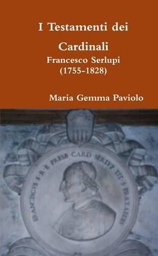 I Testamenti Dei Cardinali: Francesco Serlupi (1755-1828)