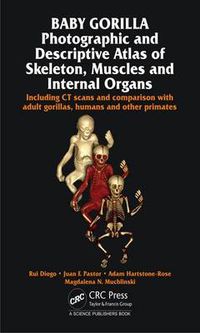 Cover image for Baby Gorilla: Photographic and Descriptive Atlas of Skeleton, Muscles and Internal Organs