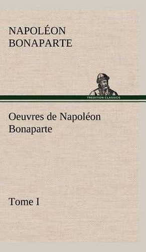 Cover image for Oeuvres de Napoleon Bonaparte, Tome I.
