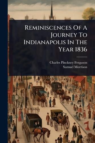 Cover image for Reminiscences Of A Journey To Indianapolis In The Year 1836