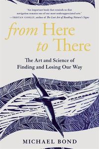 Cover image for From Here to There: The Art and Science of Finding and Losing Our Way