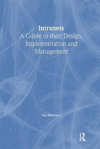 Cover image for Intranets: a Guide to their Design, Implementation and Management