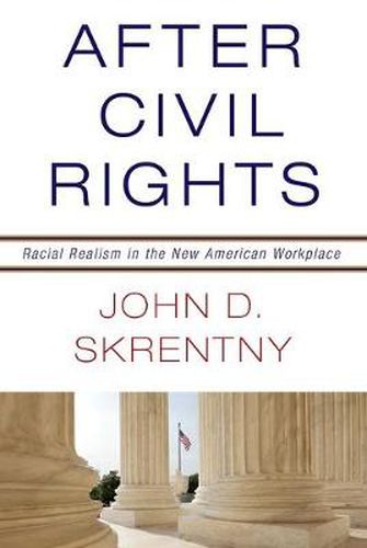 Cover image for After Civil Rights: Racial Realism in the New American Workplace