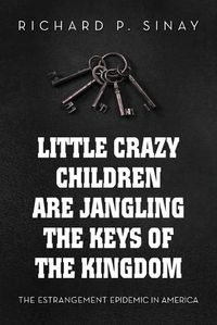 Cover image for Little Crazy Children Are Jangling the Keys of the Kingdom