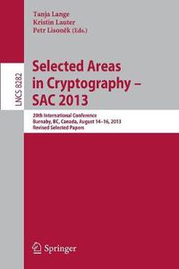 Cover image for Selected Areas in Cryptography -- SAC 2013: 20th International Conference, Burnaby, BC, Canada, August 14-16, 2013, Revised Selected Papers