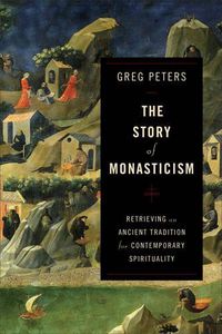 Cover image for The Story of Monasticism - Retrieving an Ancient Tradition for Contemporary Spirituality