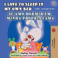 Cover image for I Love to Sleep in My Own Bed (English Portuguese Bilingual Book - Brazilian)