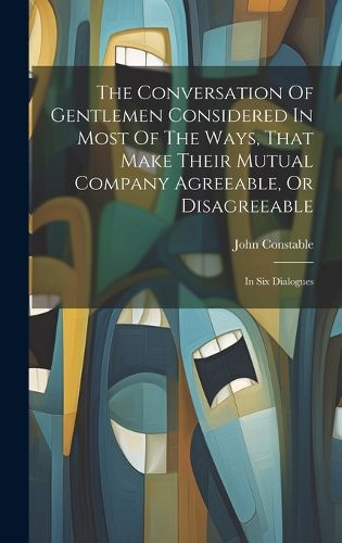 Cover image for The Conversation Of Gentlemen Considered In Most Of The Ways, That Make Their Mutual Company Agreeable, Or Disagreeable