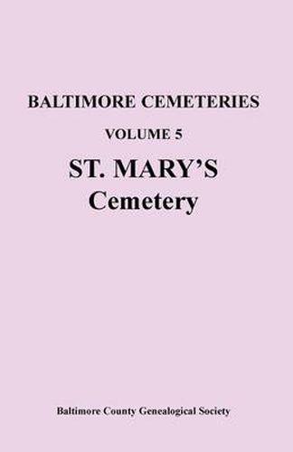 Cover image for Baltimore Cemeteries: Volume 5, St. Mary's Cemetery