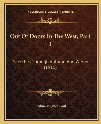 Out of Doors in the West, Part 1: Sketches Through Autumn and Winter (1911)