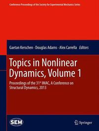 Cover image for Topics in Nonlinear Dynamics, Volume 1: Proceedings of the 31st IMAC, A Conference on Structural Dynamics, 2013