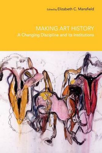 Cover image for Making Art History: A Changing Discipline and its Institutions