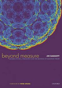 Cover image for Beyond Measure: Modern Physics, Philosophy and the Meaning of Quantum Theory