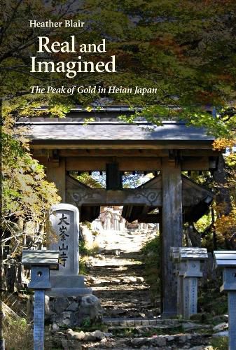 Cover image for Real and Imagined: The Peak of Gold in Heian Japan