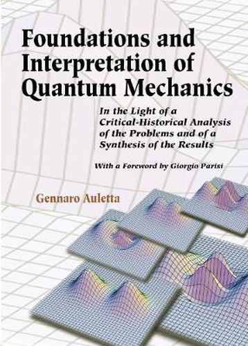Cover image for Foundations And Interpretation Of Quantum Mechanics: In The Light Of A Critical-historical Analysis Of The Problems And Of A Synthesis Of The Results