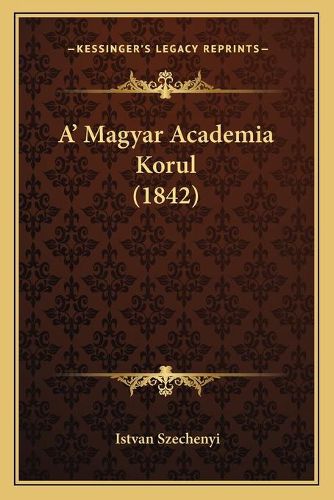 Cover image for A' Magyar Academia Korul (1842)