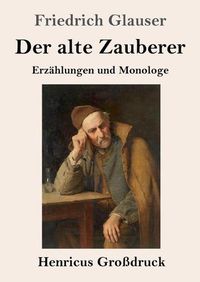 Cover image for Der alte Zauberer (Grossdruck): Erzahlungen und Monologe