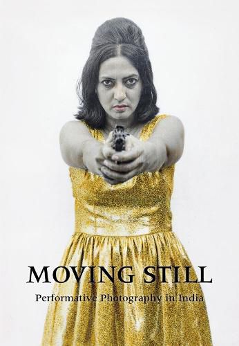 Cover image for Moving Still: Performative Photography in India