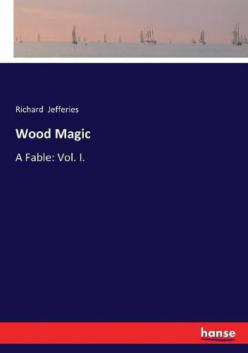 Cover image for Wood Magic: A Fable: Vol. I.